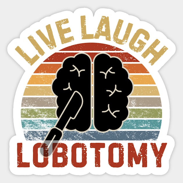 Live Laugh Lobotomy Sticker by The WYLD Tribe